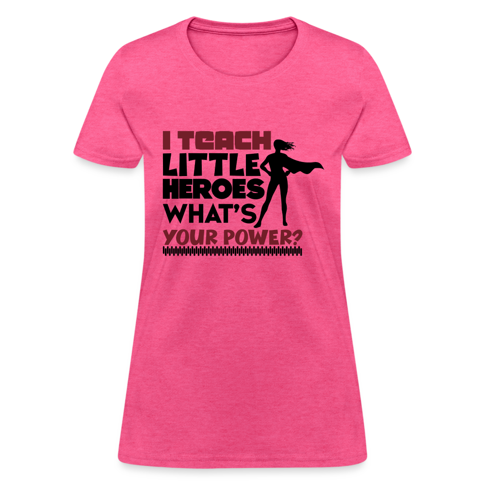 I Teach Little Heroes What's Your Power T-Shirt Color: heather pink