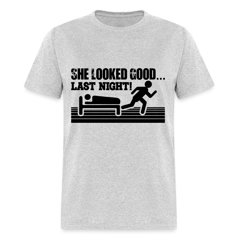 She Looked Good Last Night T-Shirt (Adult Humor Tee) Color: heather gray