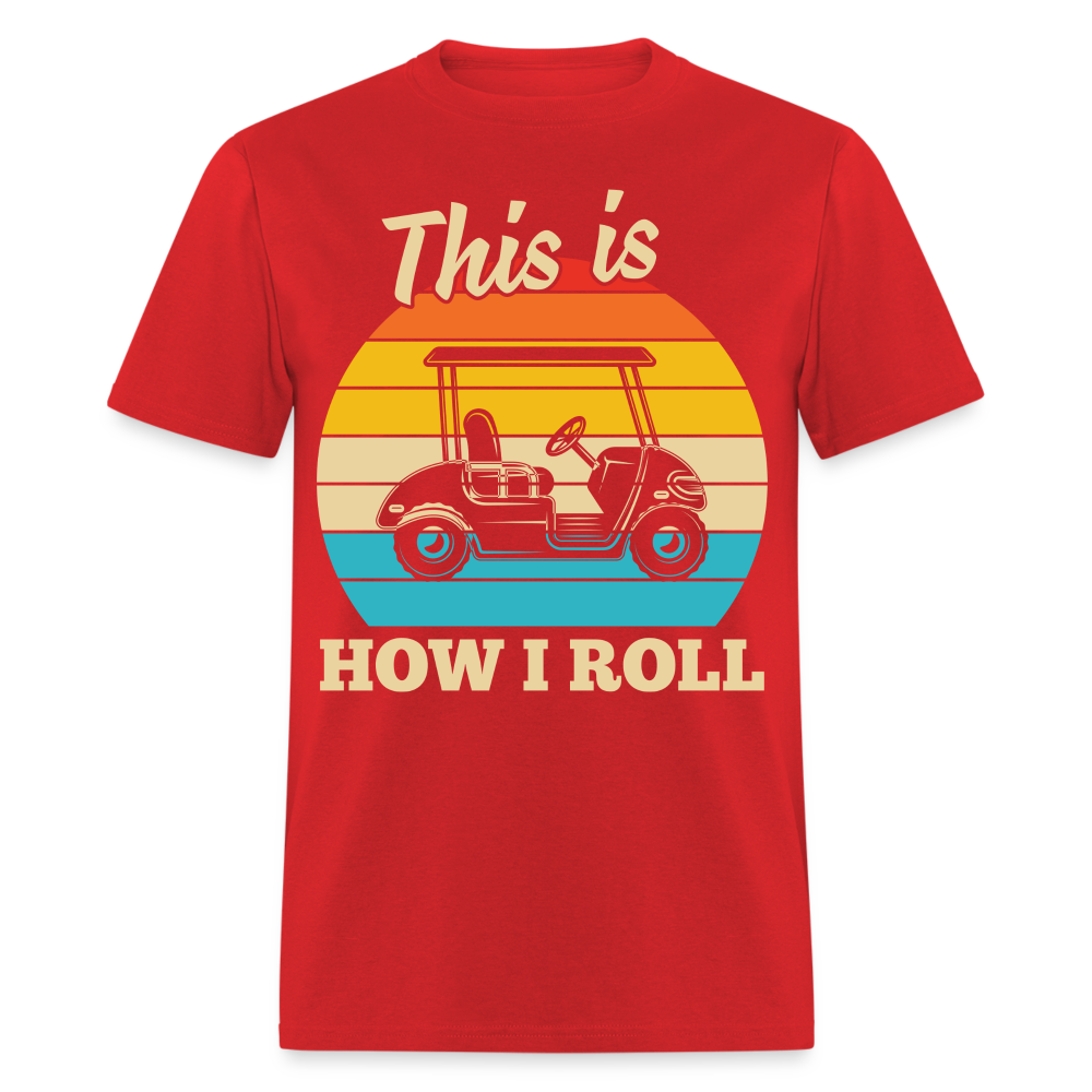 This is How I Roll T-Shirt (Golf Cart Tee) Color: red
