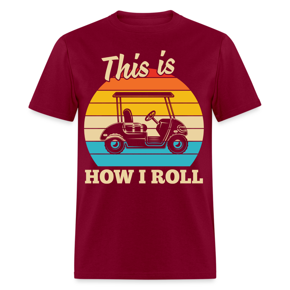 This is How I Roll T-Shirt (Golf Cart Tee) Color: burgundy