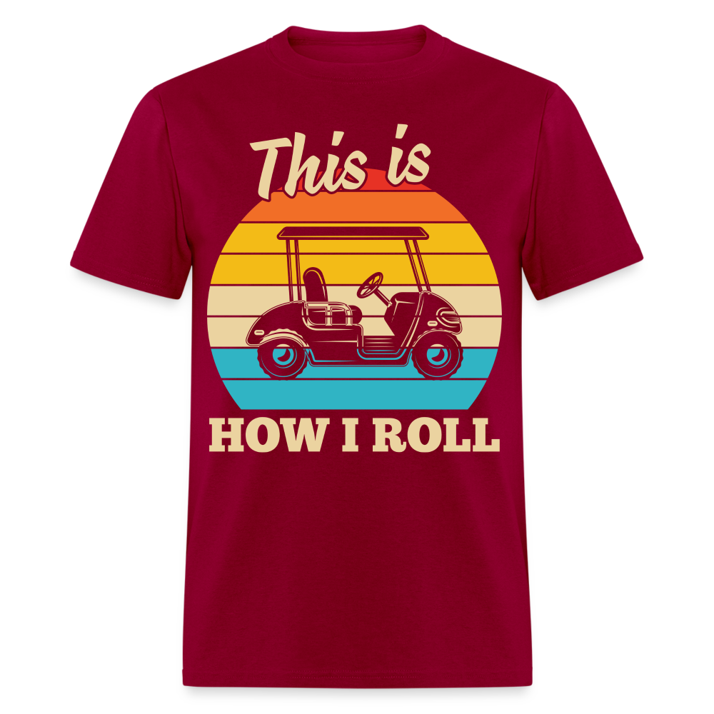 This is How I Roll T-Shirt (Golf Cart Tee) Color: dark red