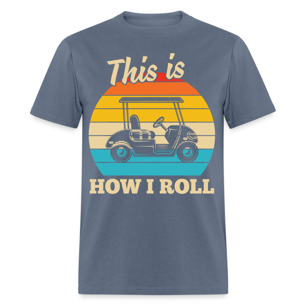 This is How I Roll T-Shirt (Golf Cart Tee) Color: denim
