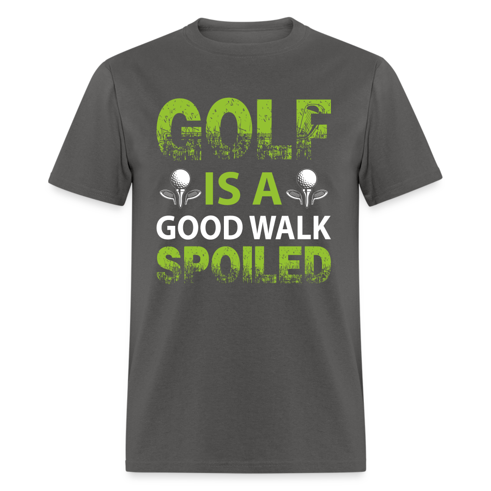 Golf is a Good Walk Spoiled T-Shirt Color: charcoal