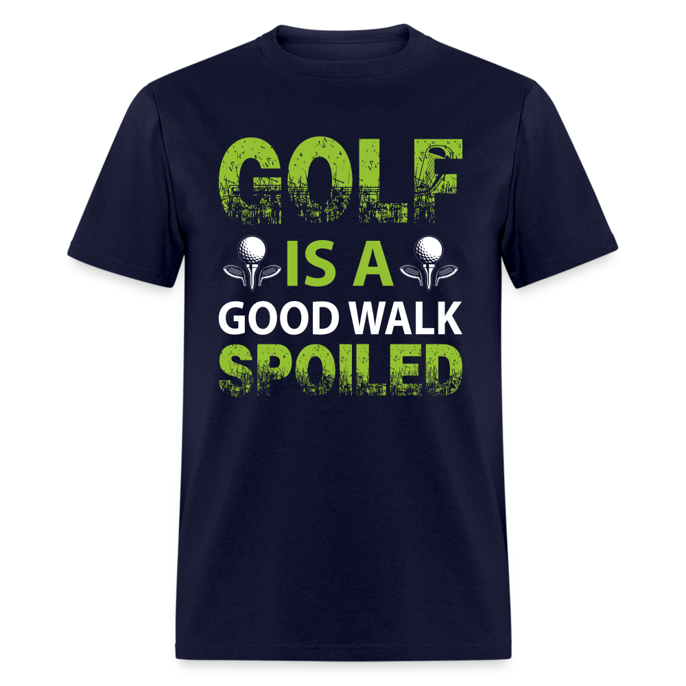 Golf is a Good Walk Spoiled T-Shirt Color: navy