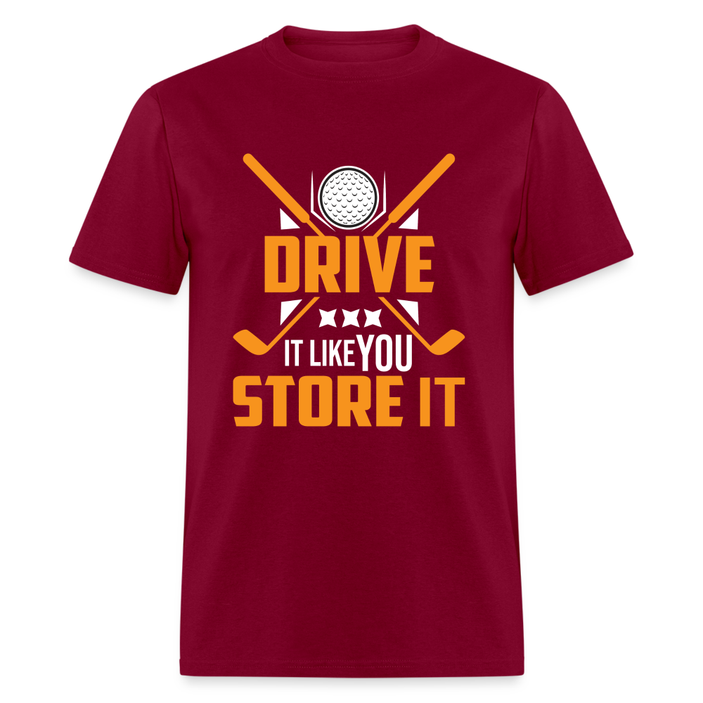 Drive It Like You Store It T-Shirt (Golf) Color: burgundy