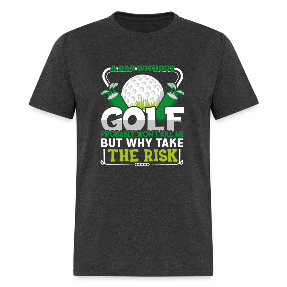 A Day Without Golf Won't Kill Me T-Shirt (Golf Humor Tee) Color: heather black