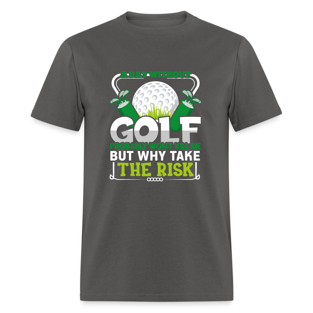 A Day Without Golf Won't Kill Me T-Shirt (Golf Humor Tee) Color: charcoal