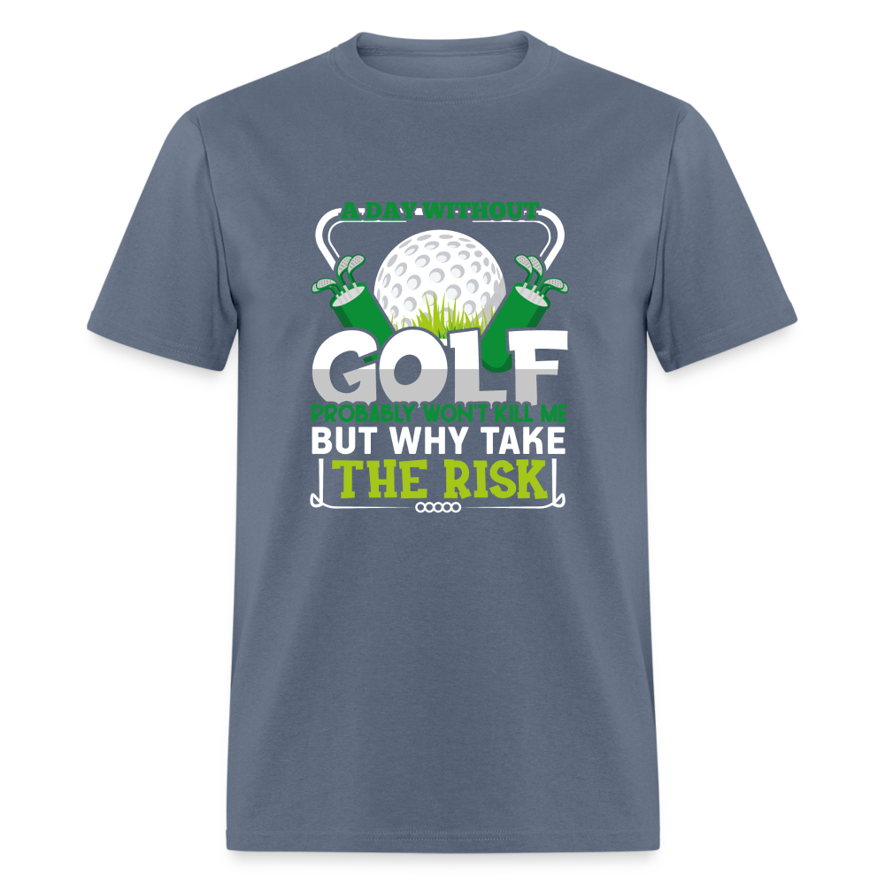 A Day Without Golf Won't Kill Me T-Shirt (Golf Humor Tee) Color: denim
