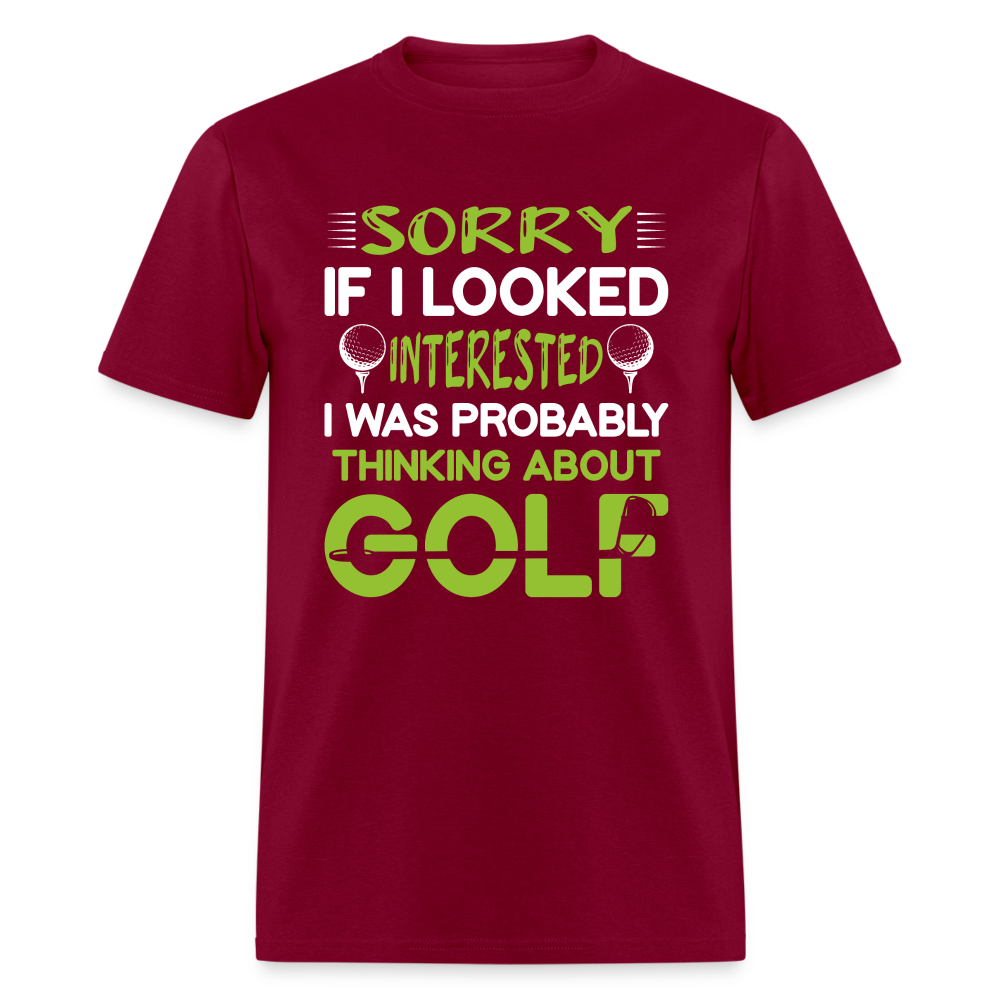 Sorry I Was Probably Thinking About Golf T-Shirt Color: burgundy