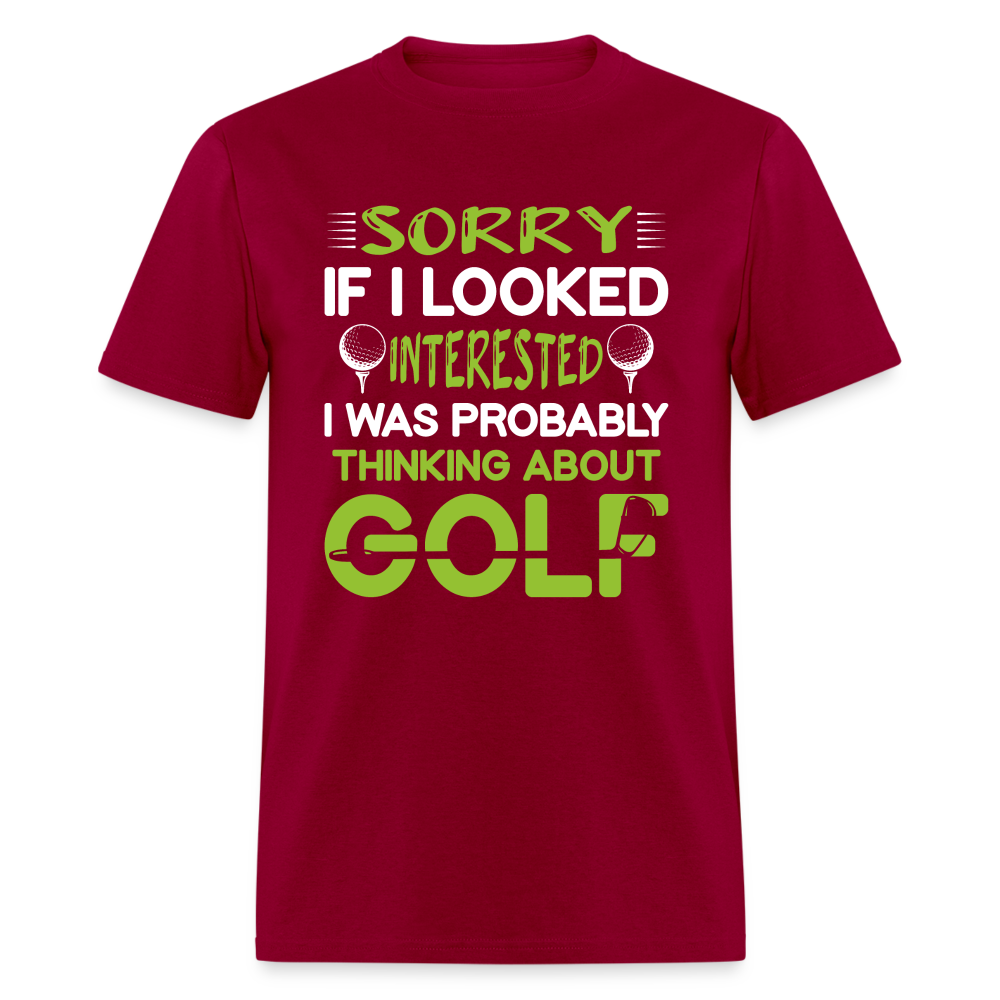 Sorry I Was Probably Thinking About Golf T-Shirt Color: dark red