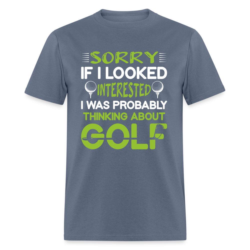 Sorry I Was Probably Thinking About Golf T-Shirt Color: denim