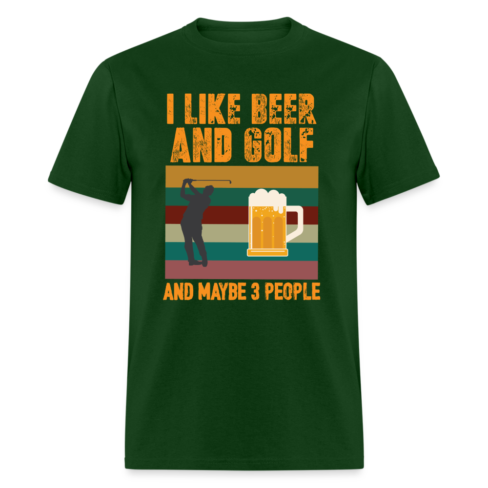 I Like Beer and Golf and Maybe 3 People T-Shirt Color: forest green