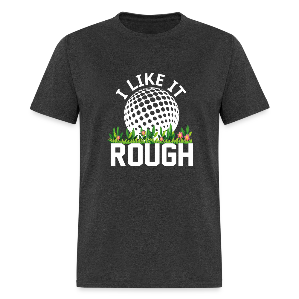 I Like It Rough Golf T-Shirt Color: heather black