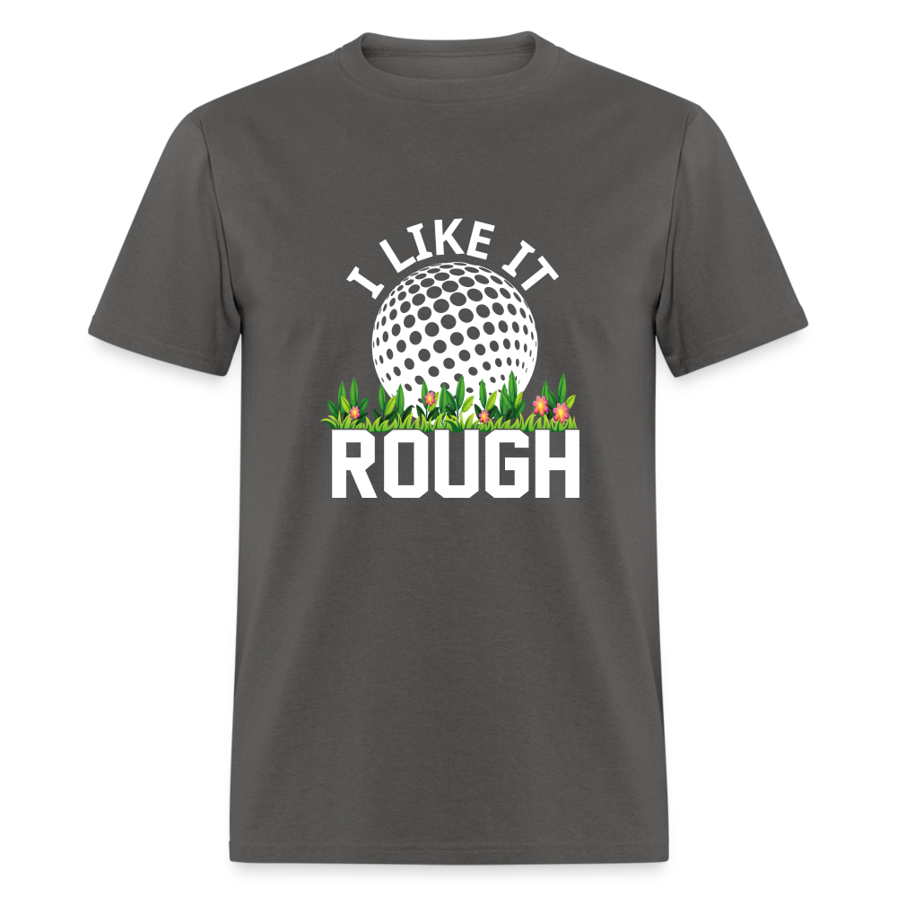 I Like It Rough Golf T-Shirt (Golf Humor Tee) Color: charcoal