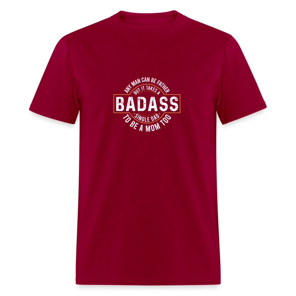 Takes A Badass Single Dad T-Shirt Color: dark red