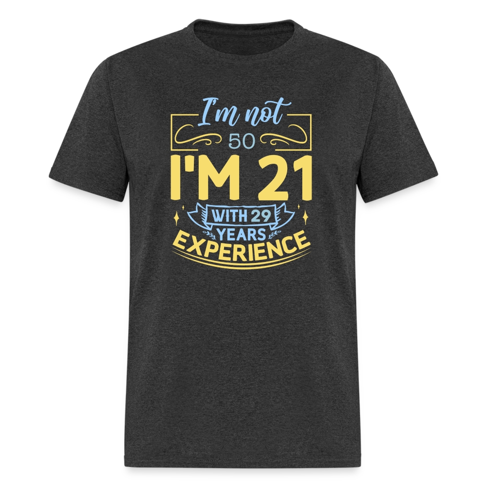 I'm Not (My Age) I'm 21 with Experience T-Shirt (Birthday Gift Idea) Color: heather black