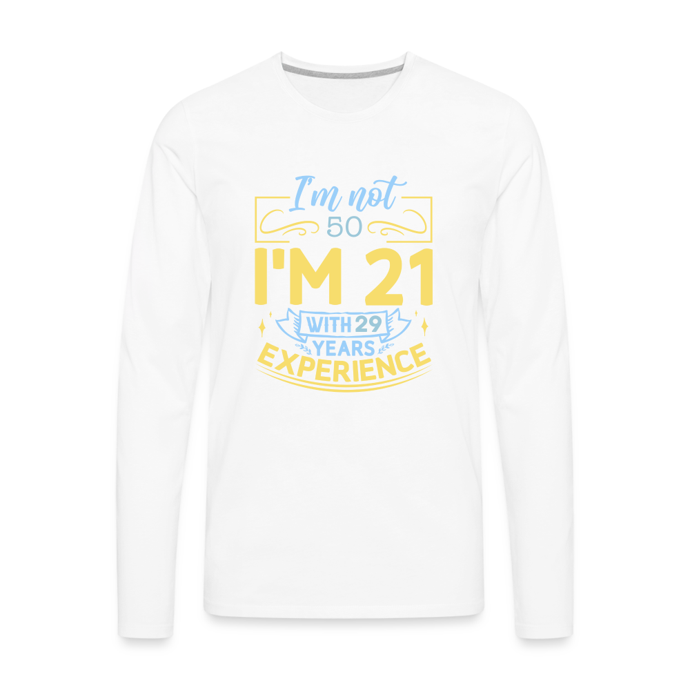 I'm Not 50 I'm 21 with Experience Long Sleeve (Birthday) T-Shirt Color: white