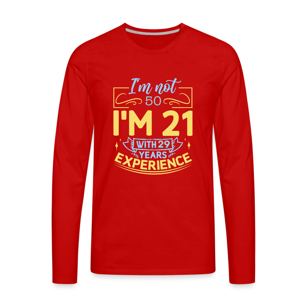 I'm Not 50 I'm 21 with Experience Long Sleeve (Birthday) T-Shirt Color: red
