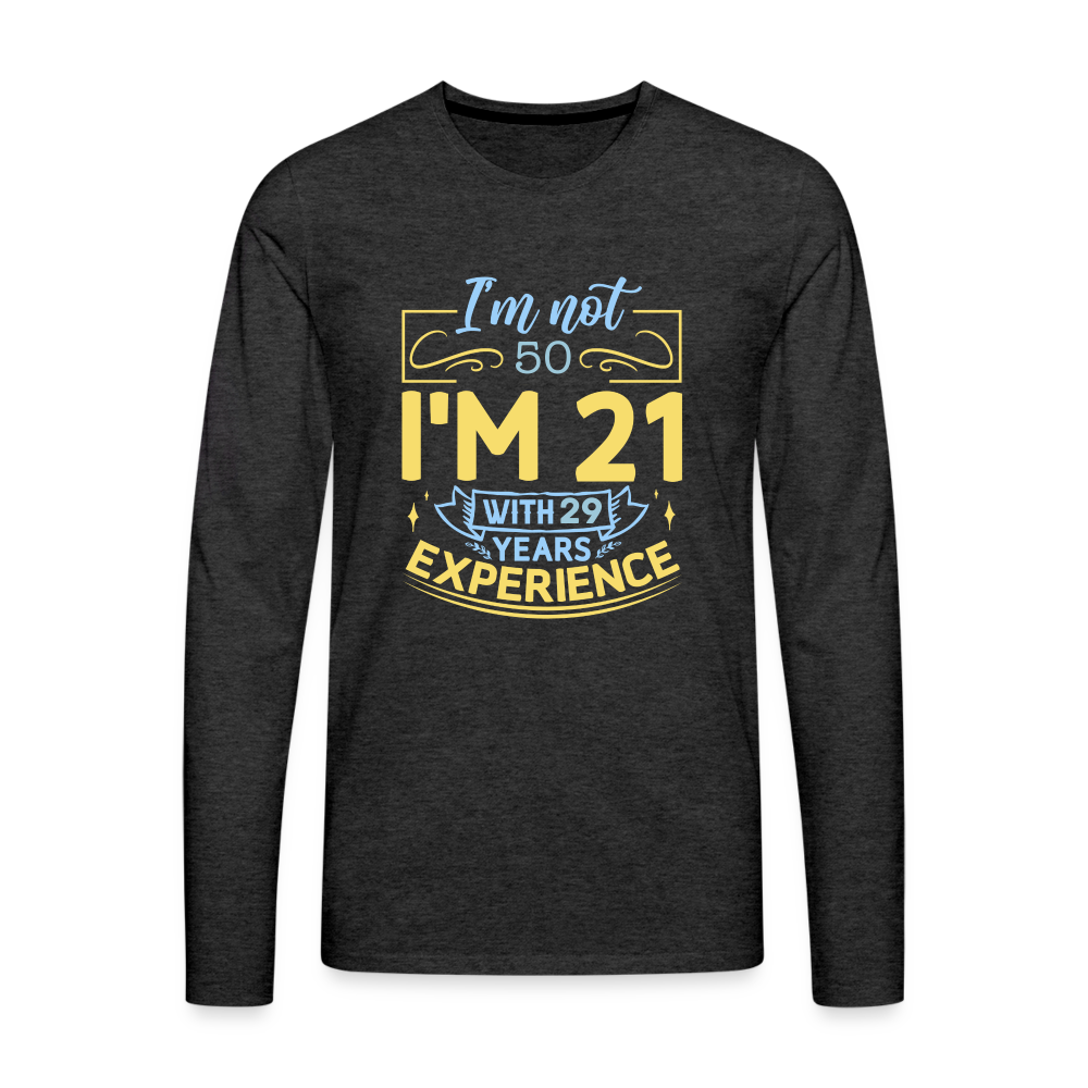 I'm Not 50 I'm 21 with Experience Long Sleeve (Birthday) T-Shirt Color: charcoal grey
