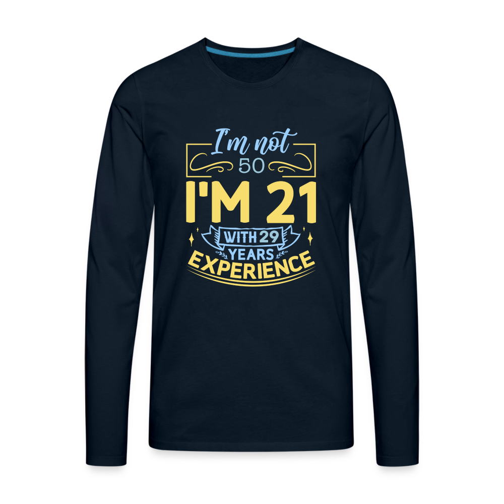 I'm Not 50 I'm 21 with Experience Long Sleeve (Birthday) T-Shirt Color: deep navy