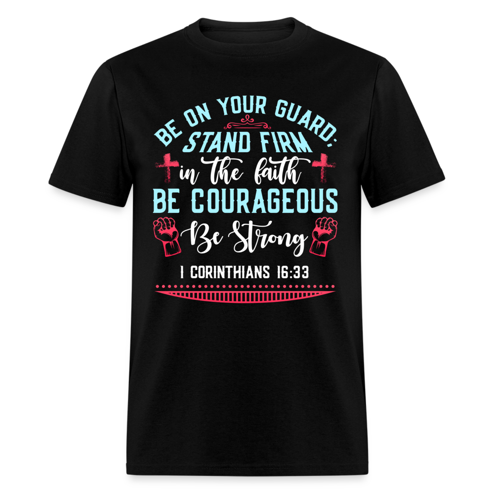 1 Corinthians 16:33 T-Shirt - Be Courageous Be Strong Color: black