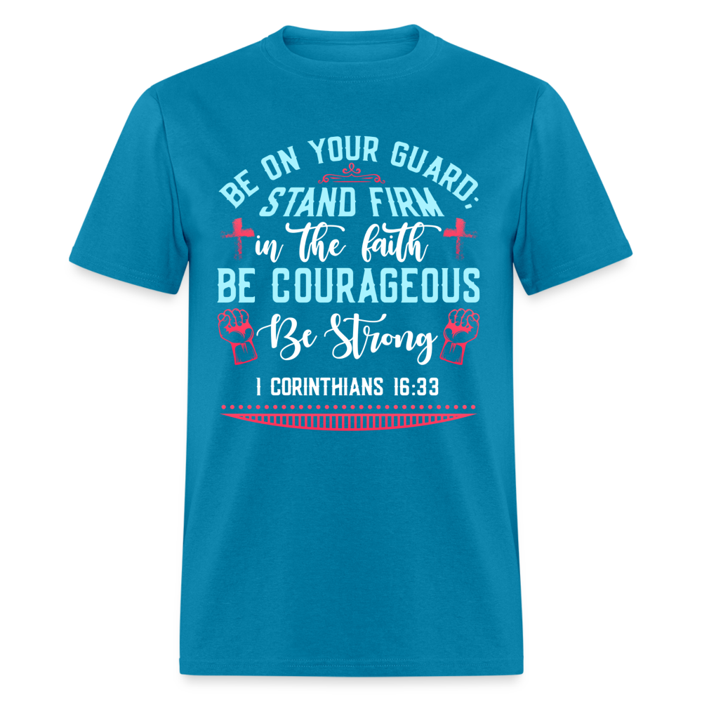 1 Corinthians 16:33 T-Shirt - Be Courageous Be Strong Color: turquoise
