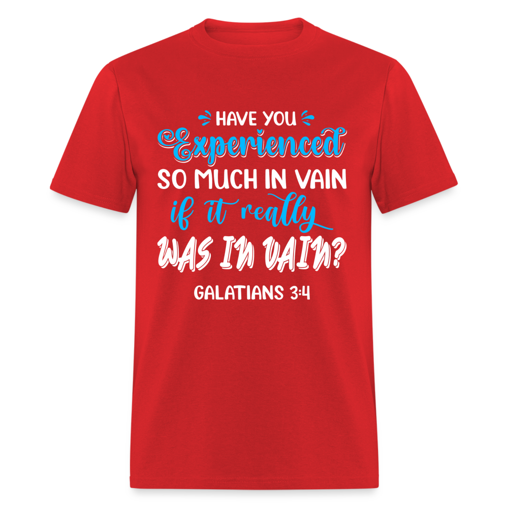 Galatians 3:4 T-Shirt Experienced So Much In Vain Color: red