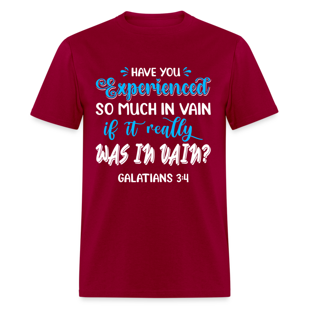 Galatians 3:4 T-Shirt Experienced So Much In Vain Color: dark red