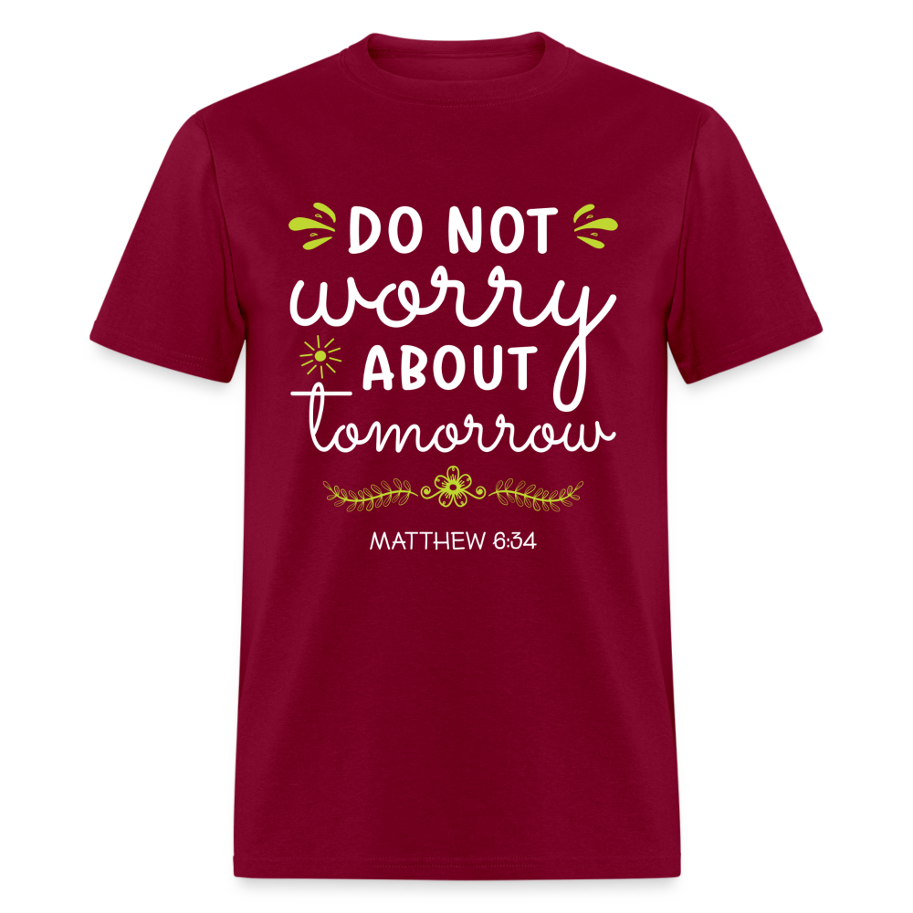 Mathew 6:34 T-Shirt Do Not Worry About Tomorrow - burgundy