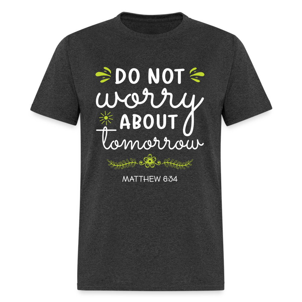 Mathew 6:34 T-Shirt Do Not Worry About Tomorrow - heather black
