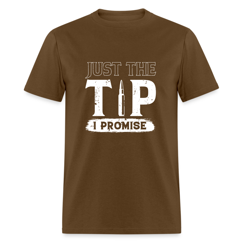Just The Tip I Promise T-Shirt Color: brown
