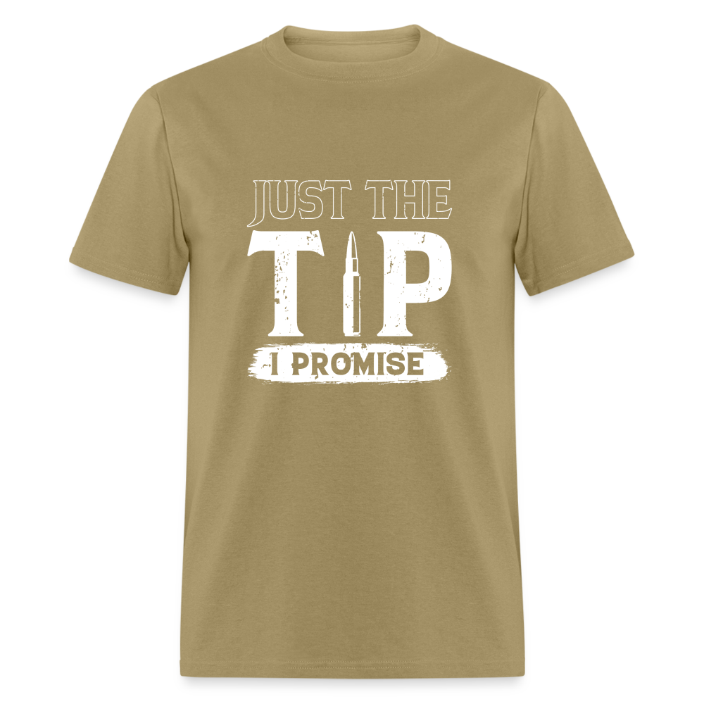 Just The Tip I Promise T-Shirt Color: khaki