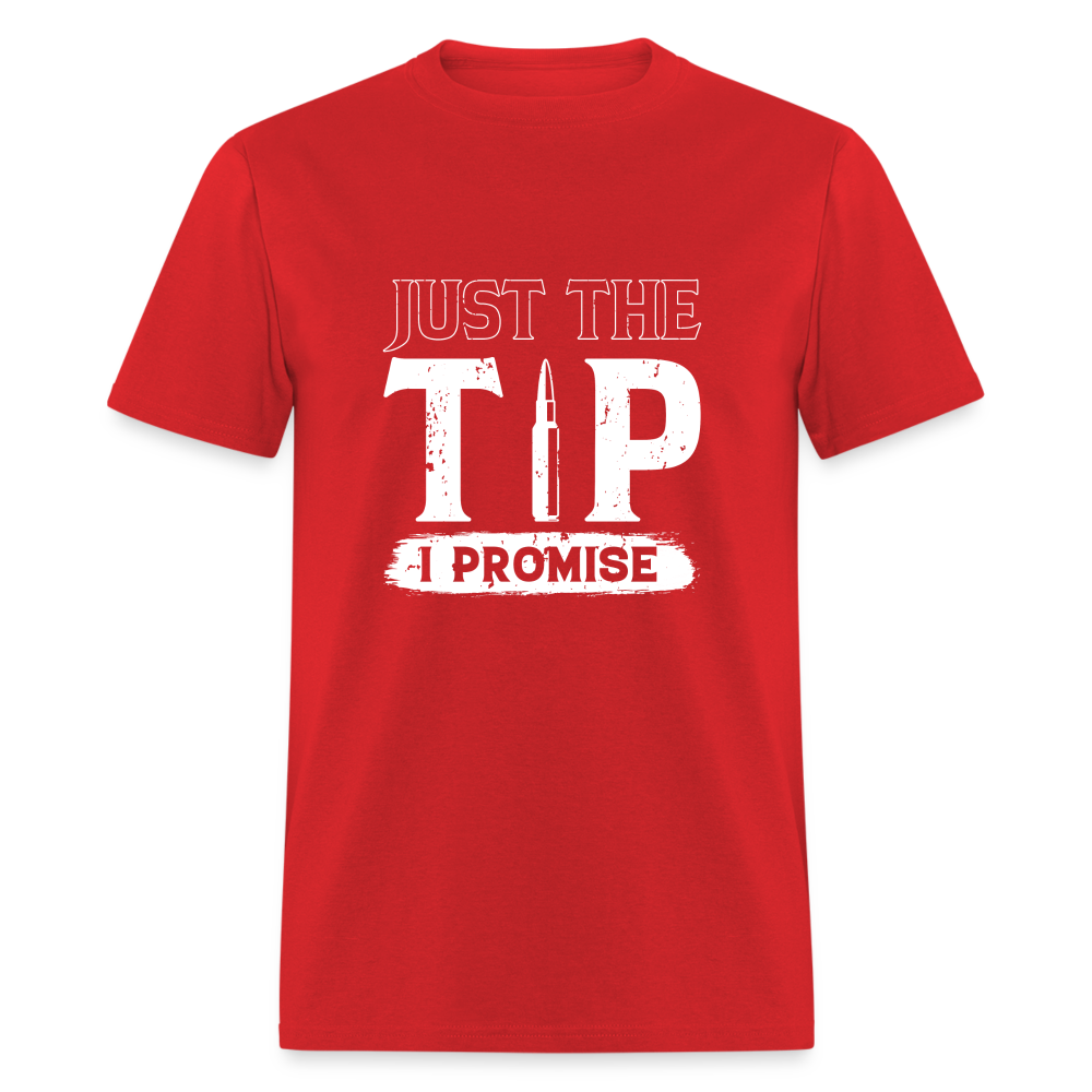 Just The Tip I Promise T-Shirt Color: red