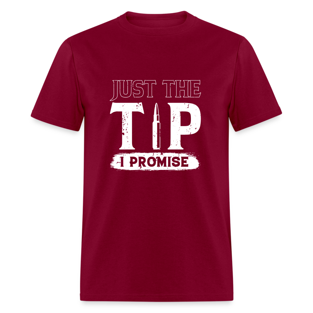 Just The Tip I Promise T-Shirt Color: burgundy
