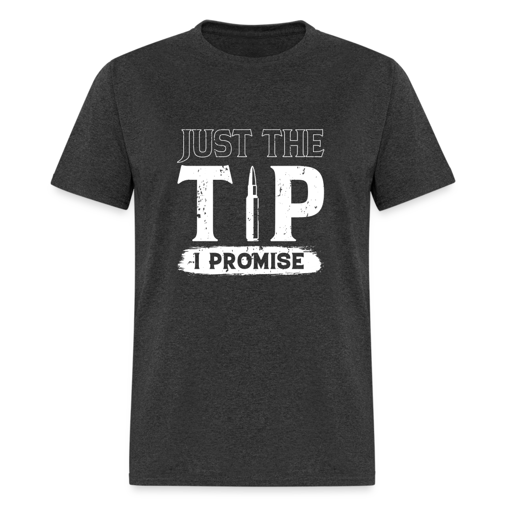 Just The Tip I Promise T-Shirt Color: heather black