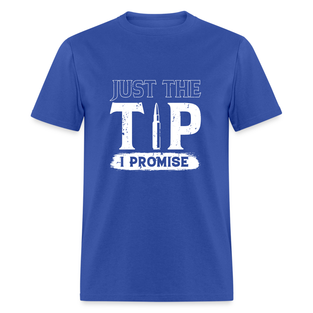 Just The Tip I Promise T-Shirt Color: royal blue