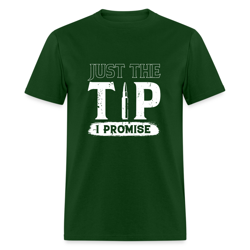 Just The Tip I Promise T-Shirt Color: forest green