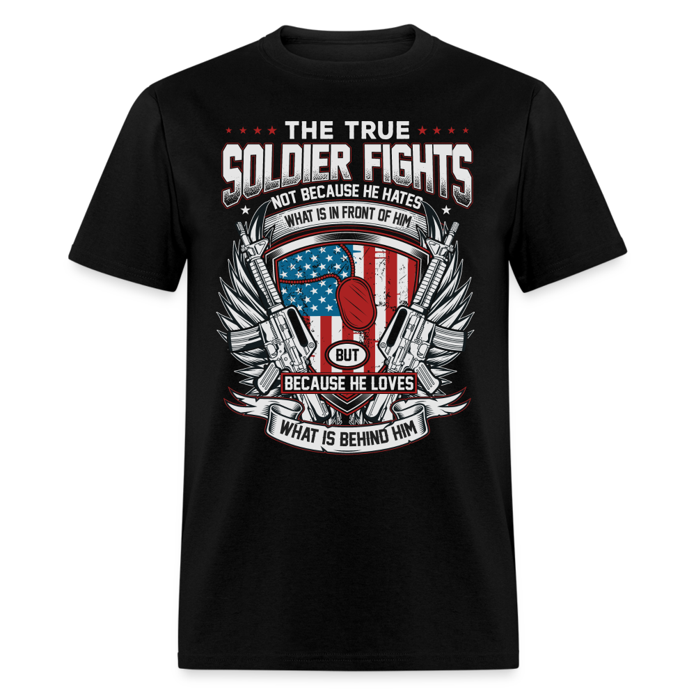 True Soldier Fights Because He Loves What is Behind Him T-Shirt Color: black