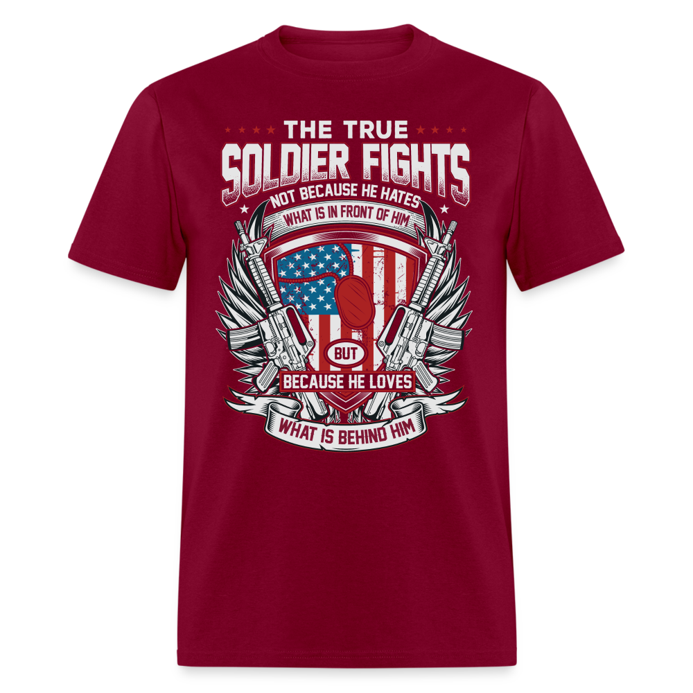True Soldier Fights Because He Loves What is Behind Him T-Shirt Color: burgundy
