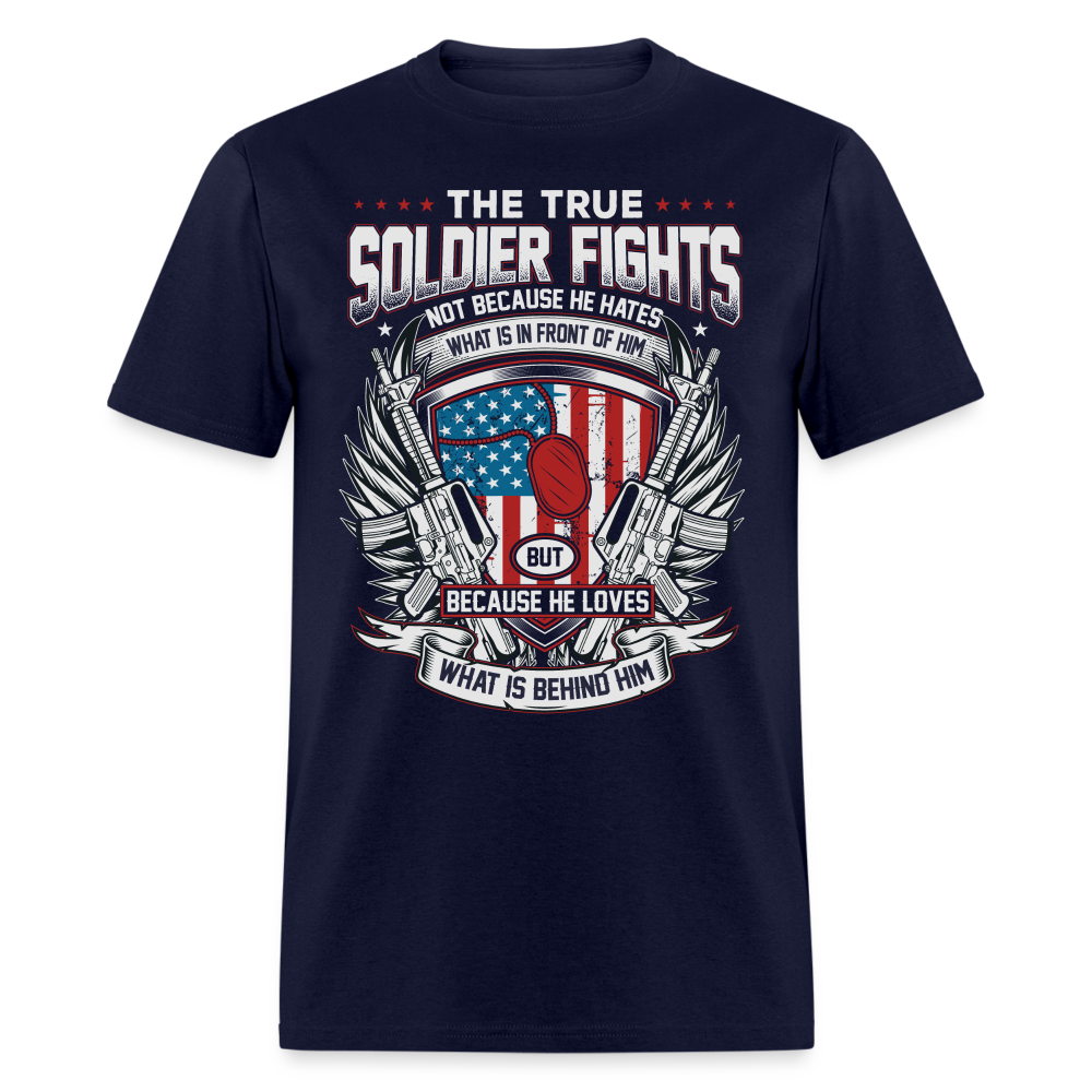 True Soldier Fights Because He Loves What is Behind Him T-Shirt Color: navy