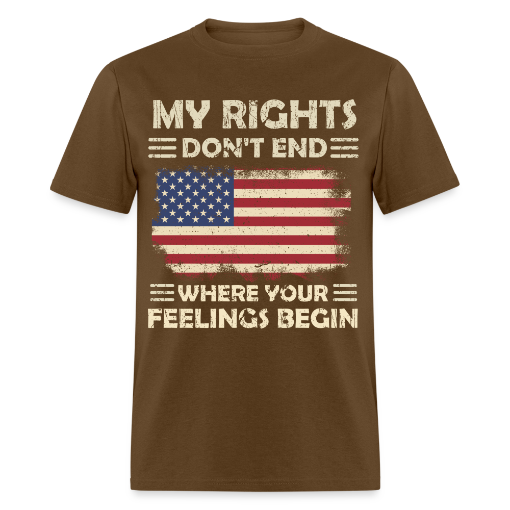 My Rights Don't End Where Your Feelings Begin T-Shirt Color: brown