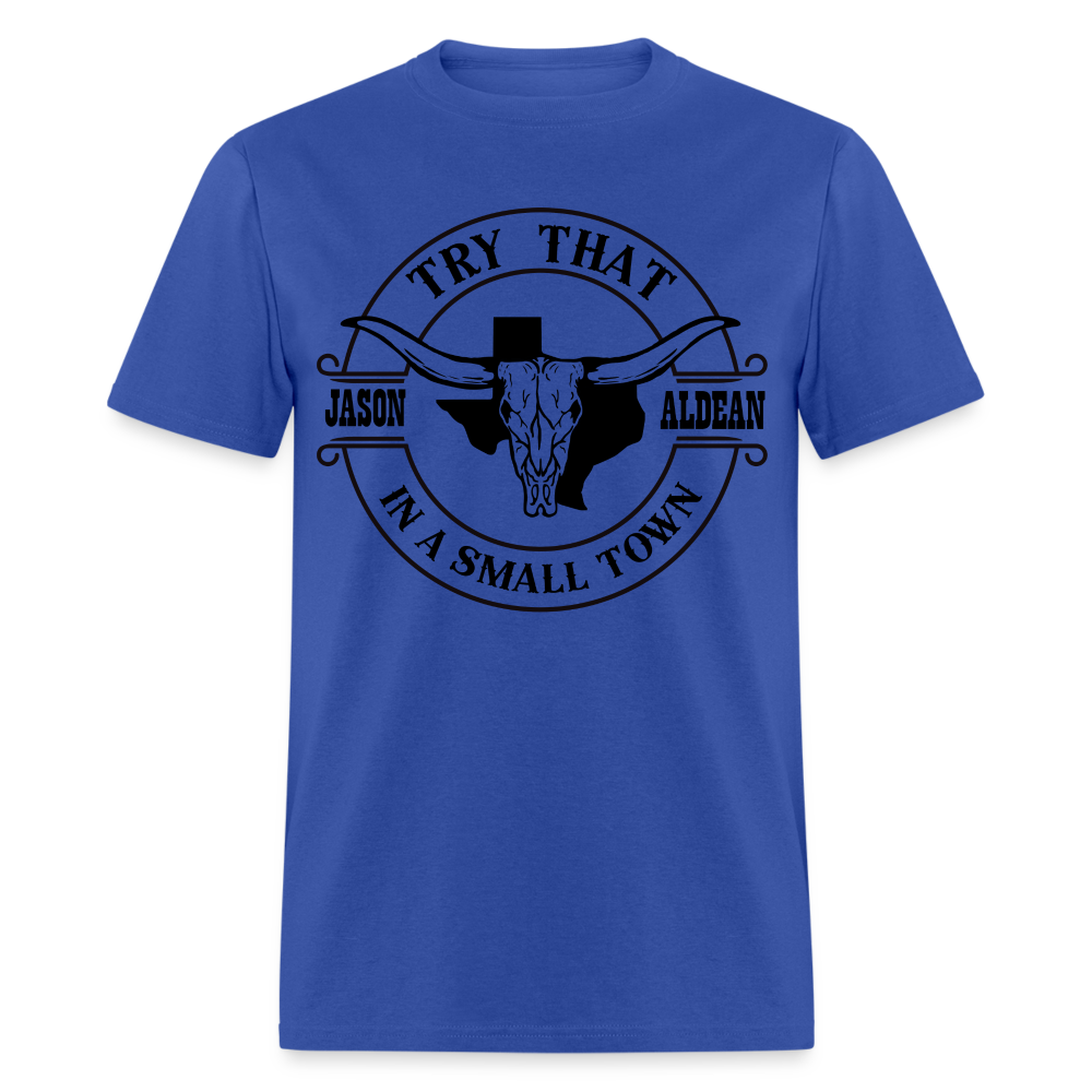 Try That In A Small Town T-Shirt Color: royal blue