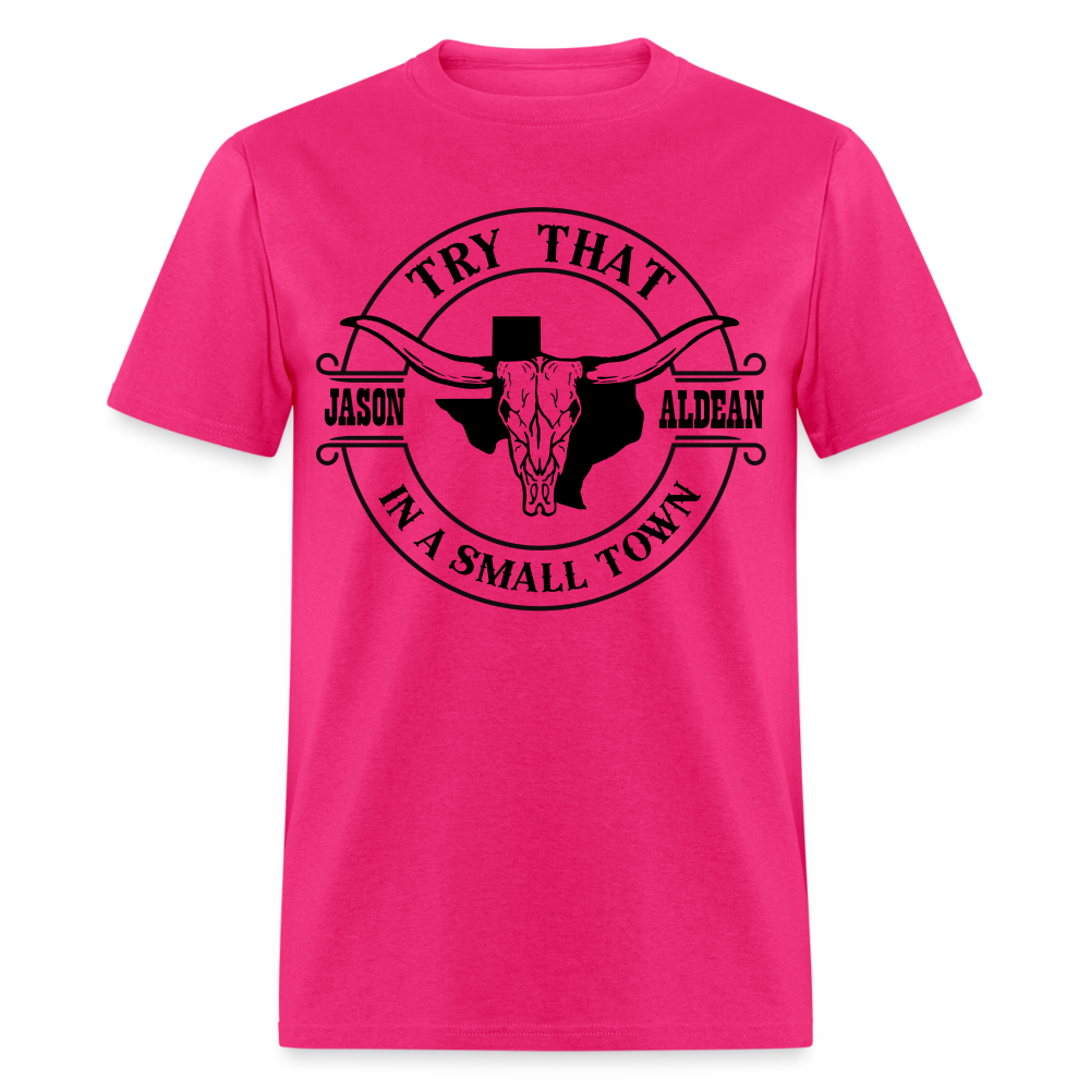 Try That In A Small Town T-Shirt Color: fuchsia