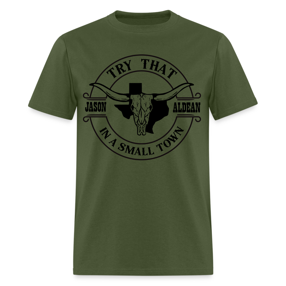 Try That In A Small Town T-Shirt Color: military green