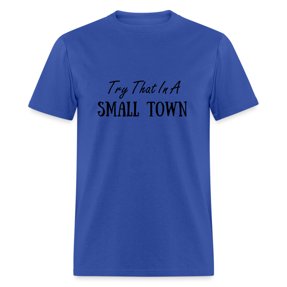 Try That In A Small Town T-Shirt Color: royal blue