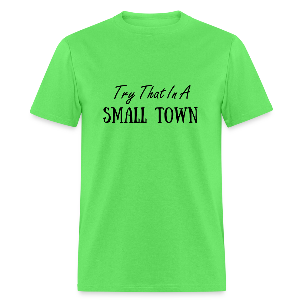 Try That In A Small Town T-Shirt Color: kiwi