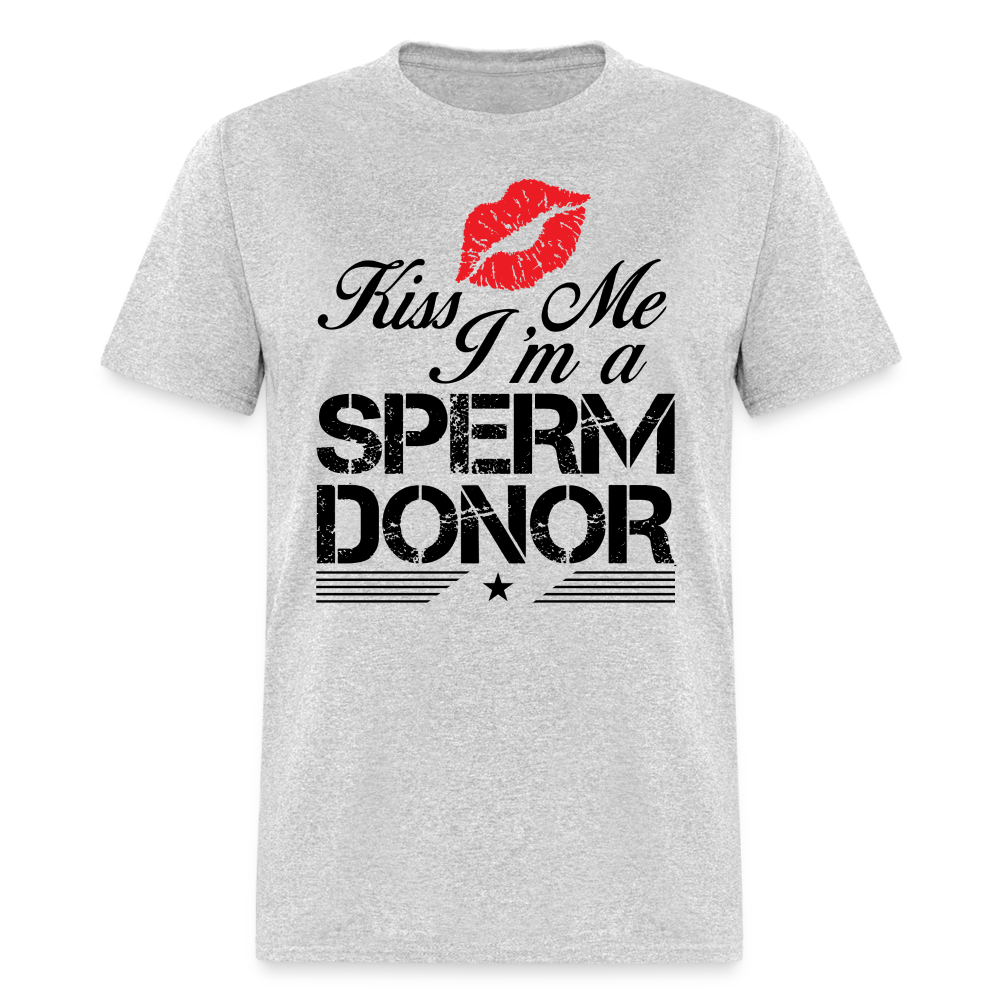 Kiss Me I'm A Sperm Donor T-Shirt Color: heather gray
