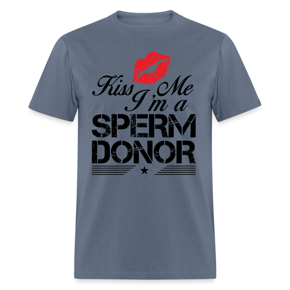 Kiss Me I'm A Sperm Donor T-Shirt Color: denim