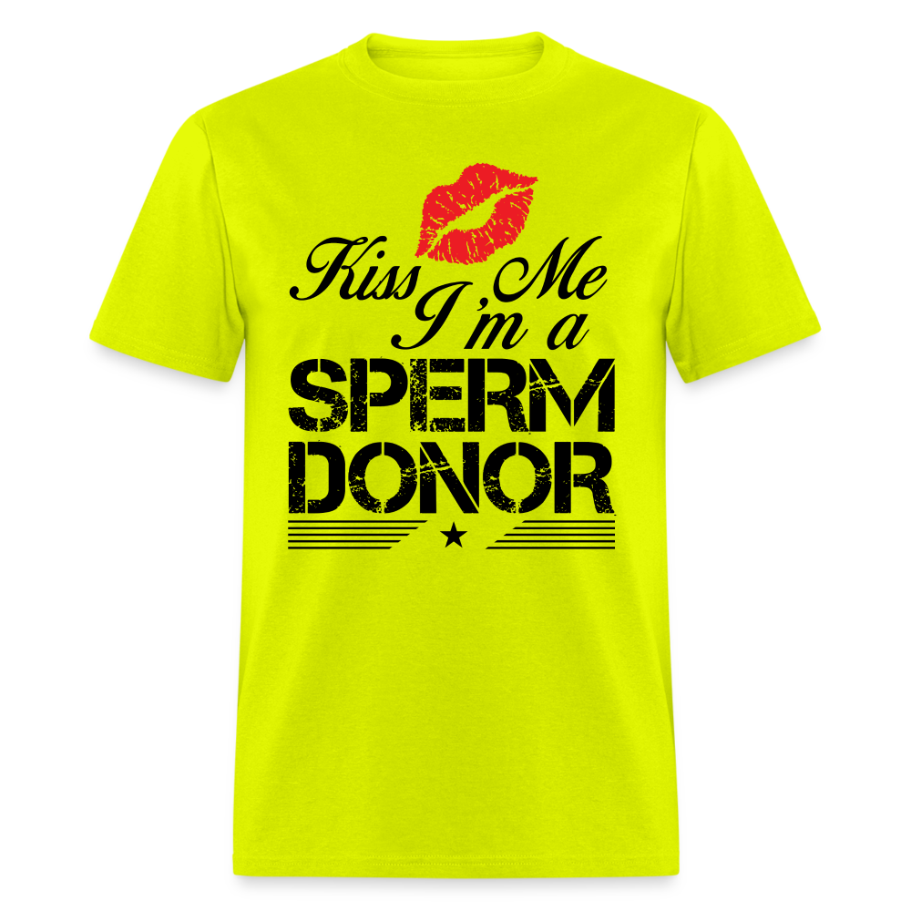 Kiss Me I'm A Sperm Donor T-Shirt Color: safety green