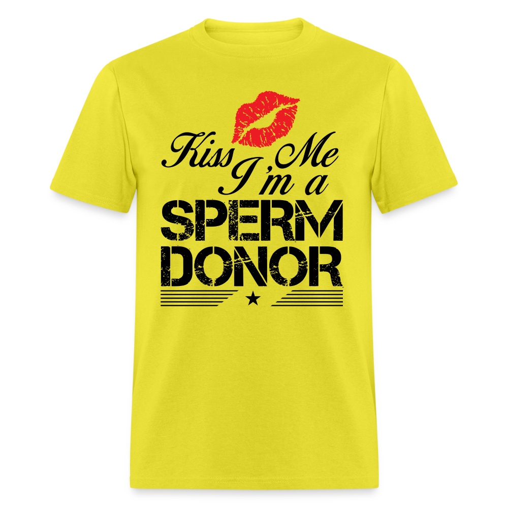 Kiss Me I'm A Sperm Donor T-Shirt Color: yellow
